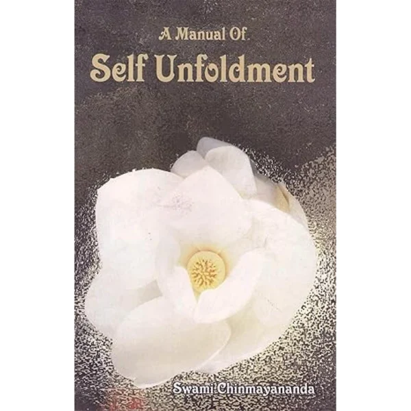 A Manual of Self Unfoldment - Chinmayananda Swami